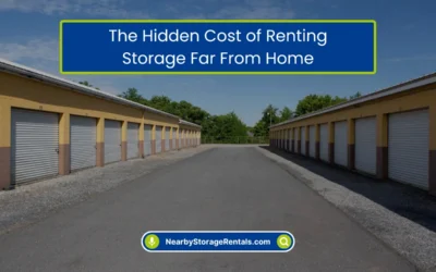 The Hidden Cost of Renting Storage Far From Home (2026)