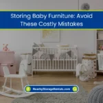 Storing Baby Furniture: Avoid These Costly Mistakes (2026) 10 Baby Furniture Storage Tips That Actually Work