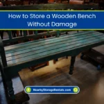 How to Store a Wooden Bench Without Damage? (2026) 6 Storing Wooden Furniture Tips to Prevent Damage