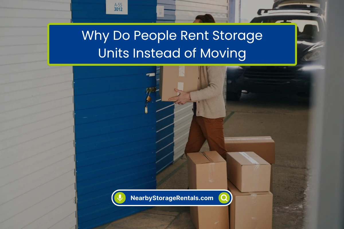Why Do People Rent Storage Units Instead of Moving Everything